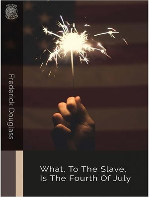 cover image of What, to the Slave, Is the Fourth of July